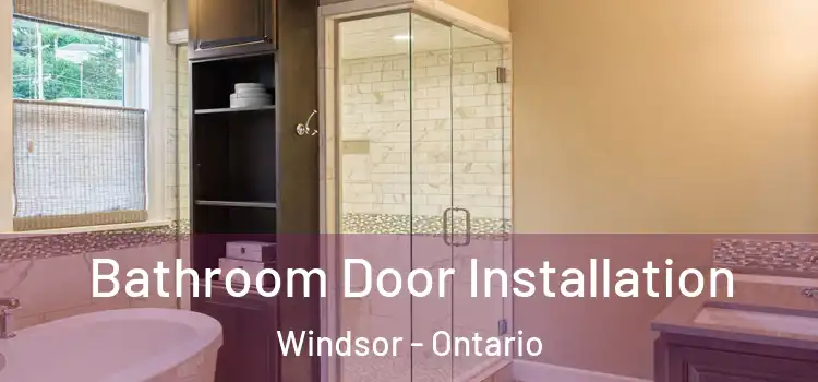 Bathroom Door Installation Windsor - Ontario