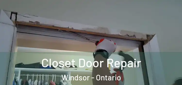 Closet Door Repair Windsor - Ontario