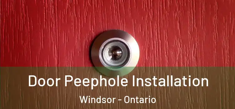 Door Peephole Installation Windsor - Ontario