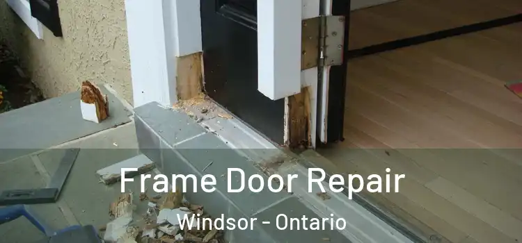 Frame Door Repair Windsor - Ontario