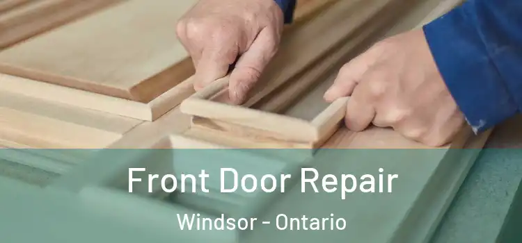 Front Door Repair Windsor - Ontario