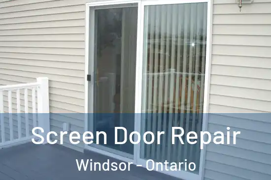 Screen Door Repair Windsor - Ontario