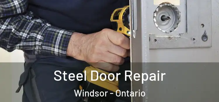 Steel Door Repair Windsor - Ontario