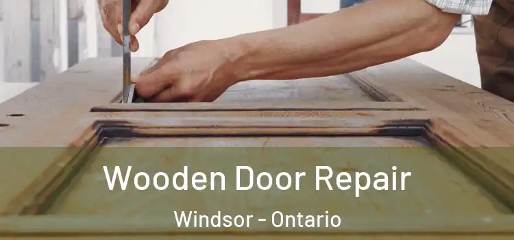 Wooden Door Repair Windsor - Ontario